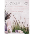 Crystal RX: Daily Rituals for Cultivating Calm, Achieving Your Goals, and Rocking Your Inner Gem Boss
