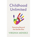 Childhood Unlimited: Parenting Beyond the Gender Bias