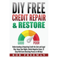 DIY FREE Credit Repair & Restore: Understanding & Repairing Credit the Safe and Legal Way. Know Your Rights, Delete Negative Items, 12 Step FICO Score