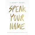 Speak Your Name: Devotions and Declarations on the Reality of Jesus