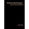 Selenium By Example - Volume III: Selenium WebDriver