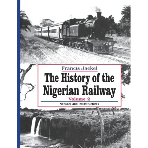 The History of Nigerian Railway. Vol 2: Network and Infrastructure