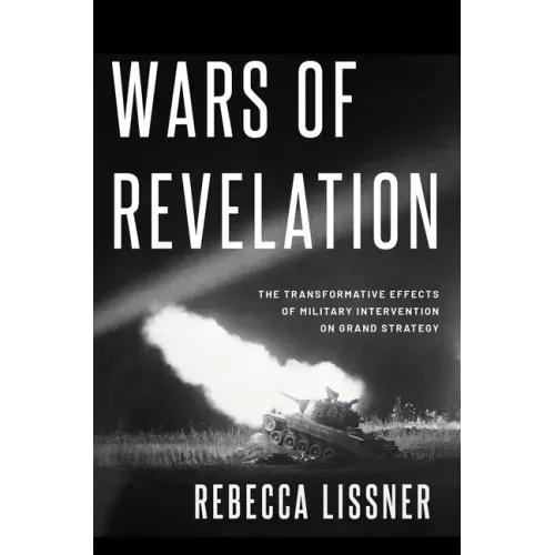 Wars of Revelation: The Transformative Effects of Military Intervention on Grand Strategy