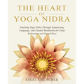 The Heart of Yoga Nidra: Teaching Yoga Nidra Through Sequencing, Language, and Guided Meditation for Deep Relaxation and Sacred Rest