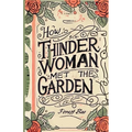 How THINDER WOMAN MET the GARDEN: A Picture Book of Botanical Consciousness