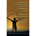 Exceeding Expectations by Escaping the Torment of Fear and Anointed Confessions for Each Day of the Week