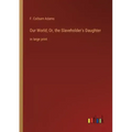Our World; Or, the Slaveholder's Daughter: in large print