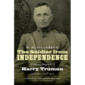 The Soldier from Independence: A Military Biography of Harry Truman, Volume 1, 1906-1919