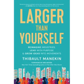 Larger Than Yourself: Reimagine Industries, Lead with Purpose & Grow Ideas Into Movements