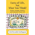Facts of Life, Not What You Think! Stories, Sayings, Sonnets, and Scriptures About Life