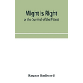 Might Is Right or The Survival of the Fittest