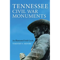 Tennessee Civil War Monuments: An Illustrated Field Guide