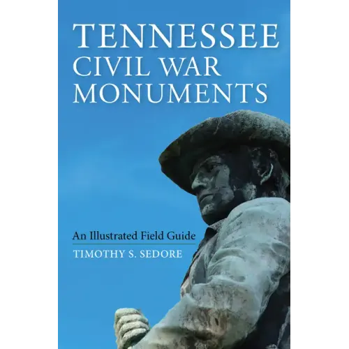 Tennessee Civil War Monuments: An Illustrated Field Guide