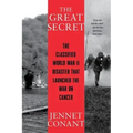 The Great Secret: The Classified World War II Disaster That Launched the War on Cancer