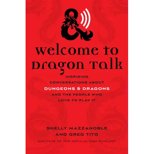 Welcome to Dragon Talk: Inspiring Conversations about Dungeons & Dragons and the People Who Love to Play It