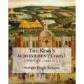The King's achievement (1905). By: Robert Hugh Benson: (World's classic's)