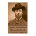 Algernon Charles Swinburne - Chasteland, A Tragedy: ?Wind is lord and change is sovereign of the strand.?