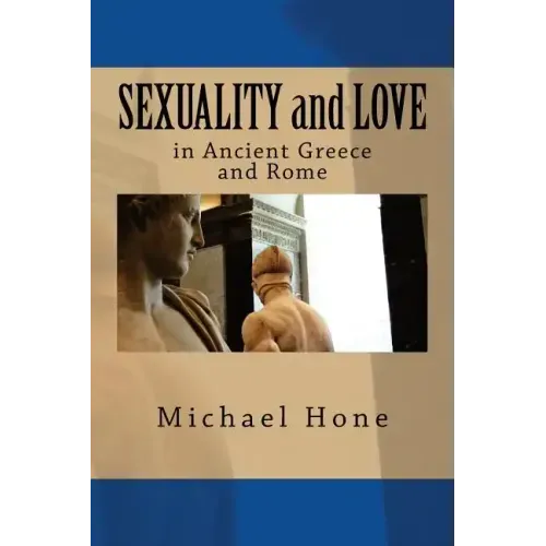 SEXUALITY and LOVE in Ancient Greece and Rome