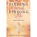 Finding Sarah, Finding Me: A Birth Mother's Story