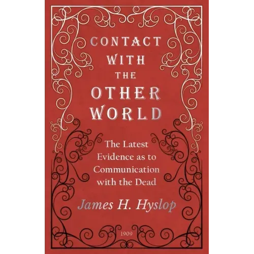 Contact with the Other World - The Latest Evidence as to Communication with the Dead