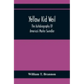 Yellow Kid Weil; The Autobiography Of America'S Master Swindler