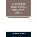 The genealogy of the Brainerd-Brainard family in America, 1649-1908 (Volume I)