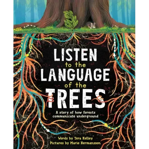 Listen to the Language of the Trees: A Story of How Forests Communicate Underground