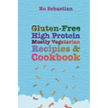 Gluten-Free, High Protein, Mostly Vegetarian Recipes & Cookbook: Simple, Tasty Meals, 30 Minutes or Less