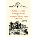 Gone to Texas: Genealogical Abstracts from The Telegraph and Texas Register, 1835-1841