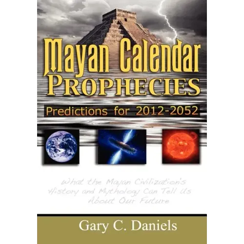 Mayan Calendar Prophecies: Predictions for 2012-2052