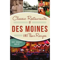 Classic Restaurants of Des Moines and Their Recipes