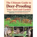 Ultimate Guide to Deer-Proofing Your Yard and Garden: Proven Advice and Strategies for Outwitting Deer and 20 Other Pesky Mammals