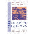 Between Pit and Pedestal: Women in the Middle Ages