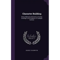 Character Building: Being Addresses Delivered on Sunday Evenings to the Students of Tuskegee Institute
