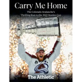 Carry Me Home: The Colorado Avalanche's Thrilling Run to the 2022 Stanley Cup