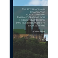 The Governor and Company of Adventurers of England Trading Into Hudson's Bay During two Hundred and Fifty Years, 1670-1920