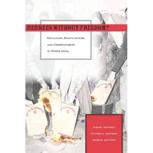 Degrees Without Freedom?: Education, Masculinities, and Unemployment in North India