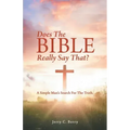 Does the Bible Really Say That?: A Simple Man's Search for the Truth.