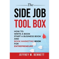 The Side Job Toolbox - How to: Write a Book, Start a Business Book and Book Marketing Book for Entrepreneurs