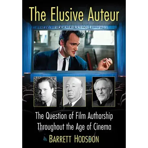 The Elusive Auteur: The Question of Film Authorship Throughout the Age of Cinema