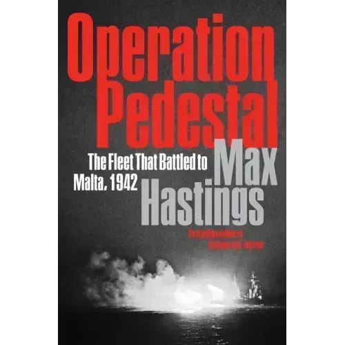 Operation Pedestal: The Fleet That Battled to Malta, 1942
