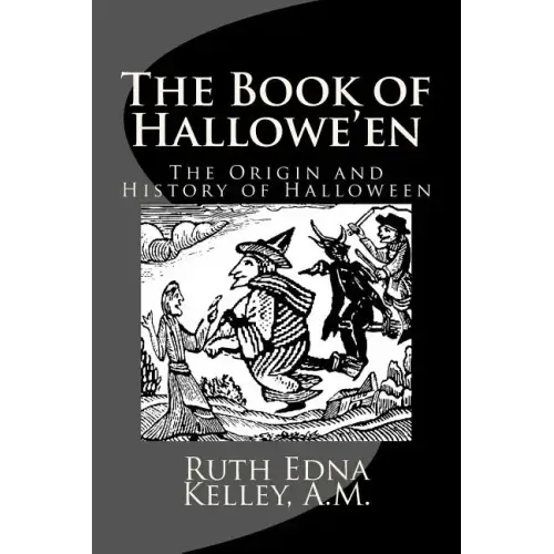 The Book of Hallowe'en: The Origin and History of Halloween