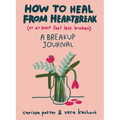 How to Heal from Heartbreak (or at Least Feel Less Broken): A Breakup Journal