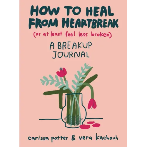 How to Heal from Heartbreak (or at Least Feel Less Broken): A Breakup Journal