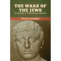 The Wars of the Jews; Or, The History of the Destruction of Jerusalem