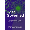 Get Governed: Building World Class Data Governance Programs