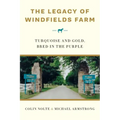 The Legacy of Windfields Farm: Turquoise and Gold, Bred in the Purple