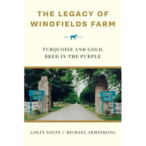 The Legacy of Windfields Farm: Turquoise and Gold, Bred in the Purple