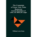 The Campaign Of Lieut. Gen. John Burgoyne: And The Expedition Of Lieut. Col. Barry St. Leger
