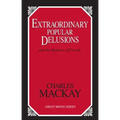 Extraordinary Popular Delusions: And the Madness of Crowds